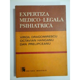 EXPERTIZA MEDICO-LEGALA PSIHIATRICA - VIRGIL DRAGOMIRESCU, OCTAVIAN HANGANU, DAN PRELIPCEANU